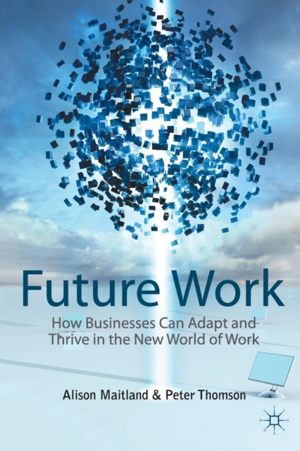 Future Work : How Businesses Can Adapt and Thrive In The New World Of Work, Paperback / softback Book