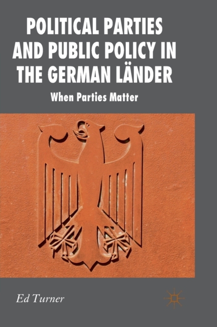 Political Parties and Public Policy in the German Lander : When Parties Matter, Paperback / softback Book