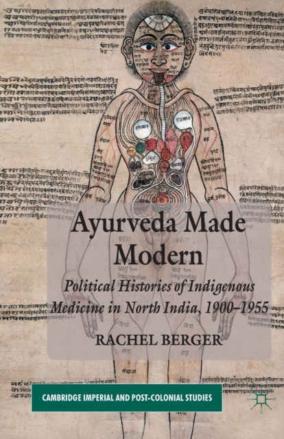Ayurveda Made Modern : Political Histories of Indigenous Medicine in North India, 1900-1955, Paperback / softback Book