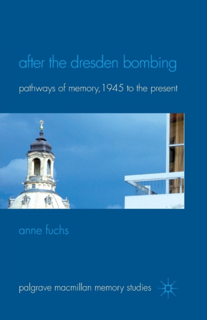 After the Dresden Bombing : Pathways of Memory, 1945 to the Present, Paperback / softback Book