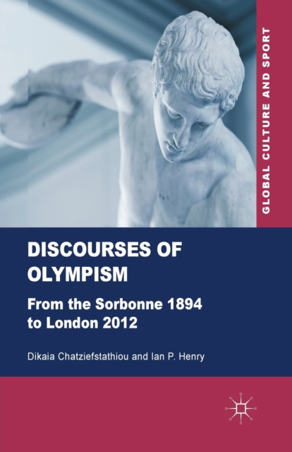 Discourses of Olympism : From the Sorbonne 1894 to London 2012, Paperback / softback Book