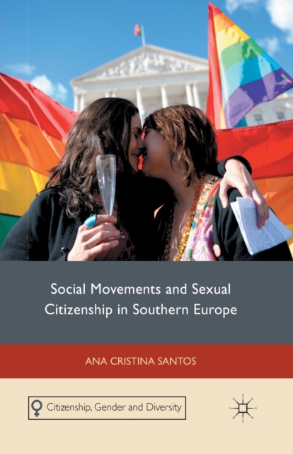 Social Movements and Sexual Citizenship in Southern Europe, Paperback / softback Book