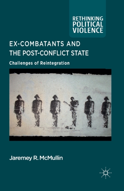 Ex-Combatants and the Post-Conflict State : Challenges of Reintegration, Paperback / softback Book