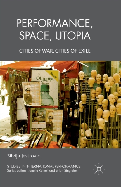 Performance, Space, Utopia : Cities of War, Cities of Exile, Paperback / softback Book