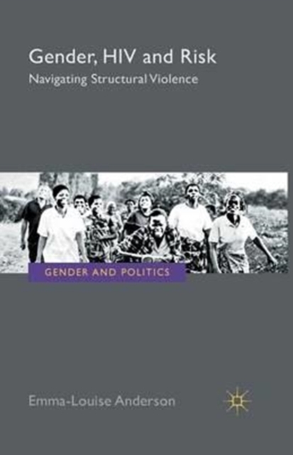 Gender, HIV and Risk : Navigating structural violence, Paperback / softback Book
