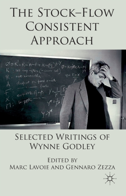 The Stock-Flow Consistent Approach : Selected Writings of Wynne Godley, Paperback / softback Book