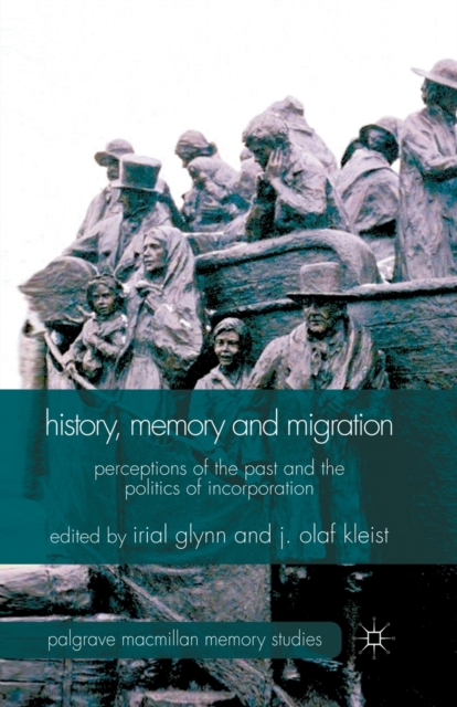 History, Memory and Migration : Perceptions of the Past and the Politics of Incorporation, Paperback / softback Book