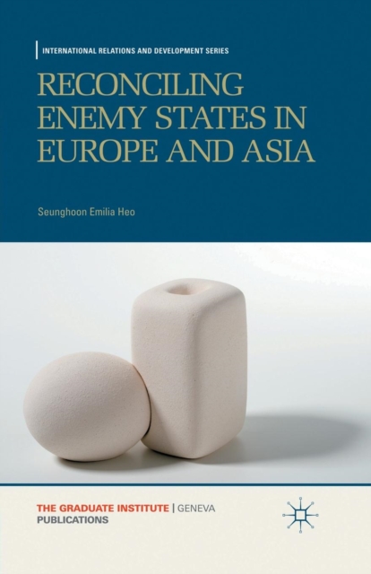 Reconciling Enemy States in Europe and Asia, Paperback / softback Book