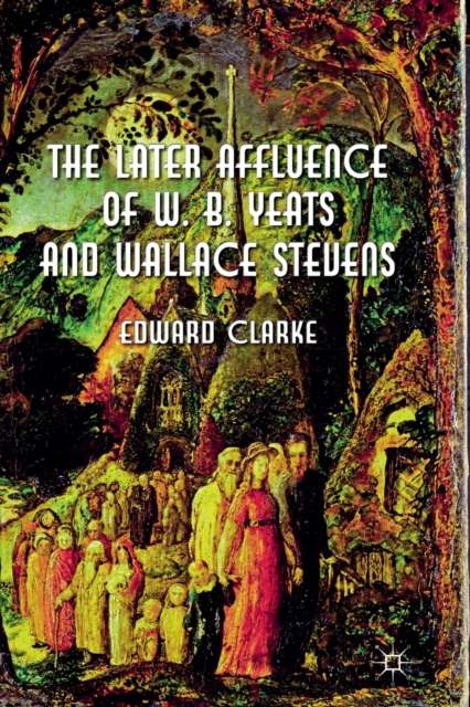 The Later Affluence of W. B. Yeats and Wallace Stevens, Paperback / softback Book