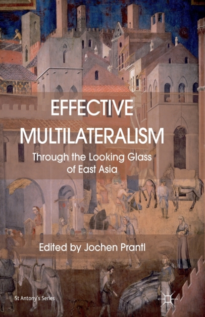 Effective Multilateralism : Through the Looking Glass of East Asia, Paperback / softback Book
