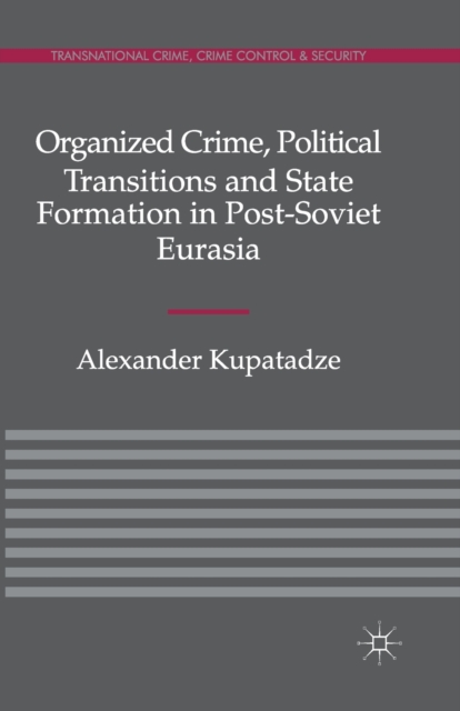 Organized Crime, Political Transitions and State Formation in Post-Soviet Eurasia, Paperback / softback Book