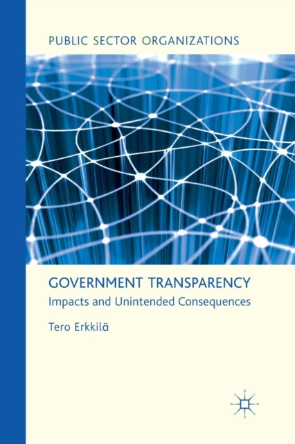 Government Transparency : Impacts and Unintended Consequences, Paperback / softback Book