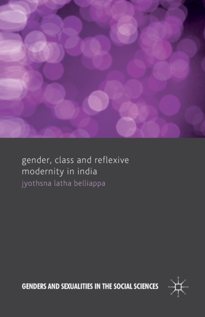 Gender, Class and Reflexive Modernity in India, Paperback / softback Book