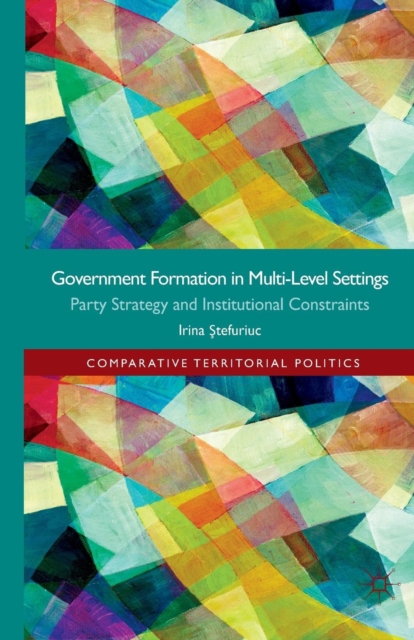Government formation in Multi-Level Settings : Party Strategy and Institutional Constraints, Paperback / softback Book