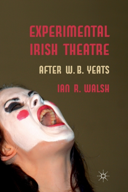 Experimental Irish Theatre : After W.B. Yeats, Paperback / softback Book