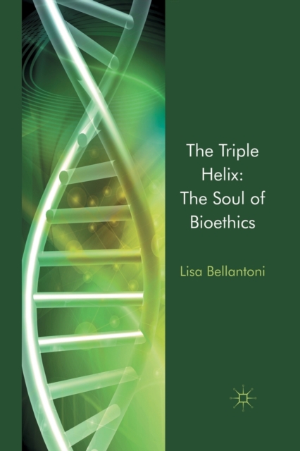 The Triple Helix: The Soul of Bioethics, Paperback / softback Book