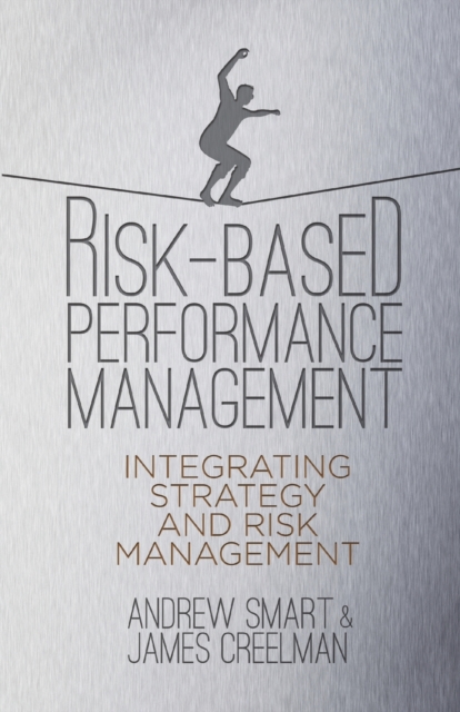 Risk-Based Performance Management : Integrating Strategy and Risk Management, Paperback / softback Book