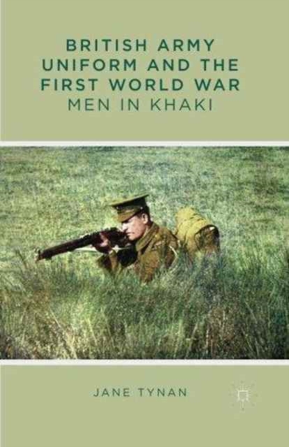 British Army Uniform and the First World War : Men in Khaki, Paperback / softback Book