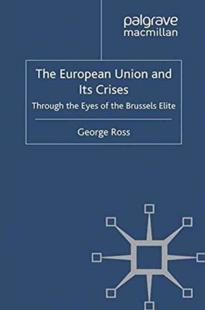 The European Union and its Crises : Through the Eyes of the Brussels' Elite, Paperback / softback Book
