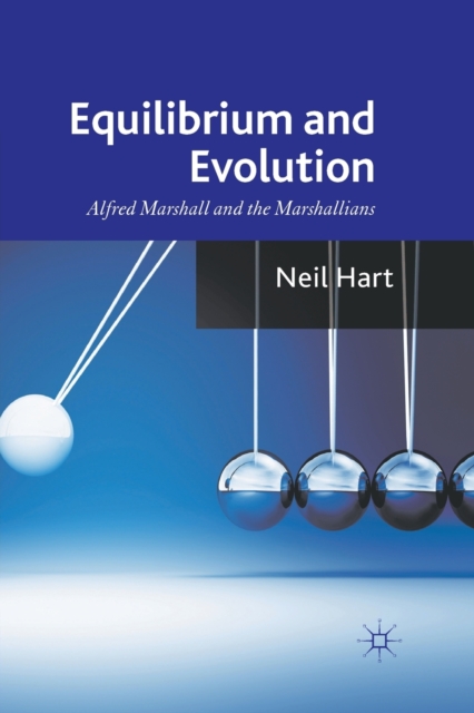 Equilibrium and Evolution : Alfred Marshall and the Marshallians, Paperback / softback Book