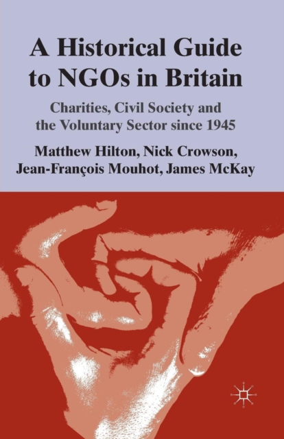 A Historical Guide to NGOs in Britain : Charities, Civil Society and the Voluntary Sector since 1945, Paperback / softback Book