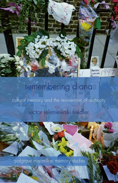 Remembering Diana : Cultural Memory and the Reinvention of Authority, Paperback / softback Book