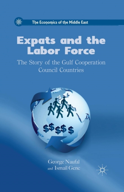 Expats and the Labor Force : The Story of the Gulf Cooperation Council Countries, Paperback / softback Book