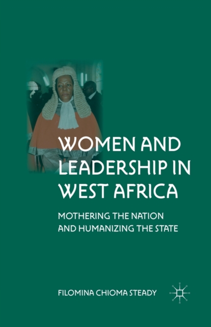 Women and Leadership in West Africa : Mothering the Nation and Humanizing the State, Paperback / softback Book