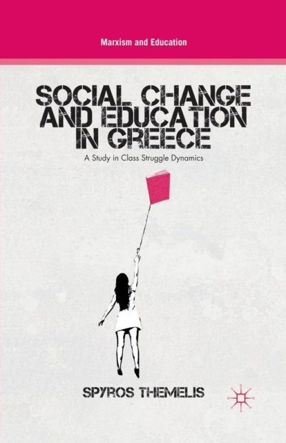 Social Change and Education in Greece : A Study in Class Struggle Dynamics, Paperback / softback Book
