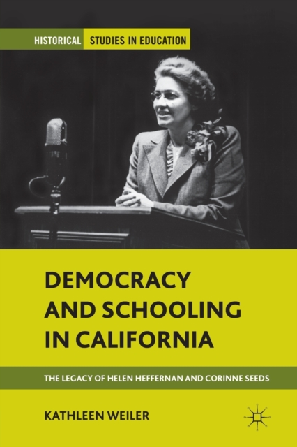 Democracy and Schooling in California : The Legacy of Helen Heffernan and Corinne Seeds, Paperback / softback Book