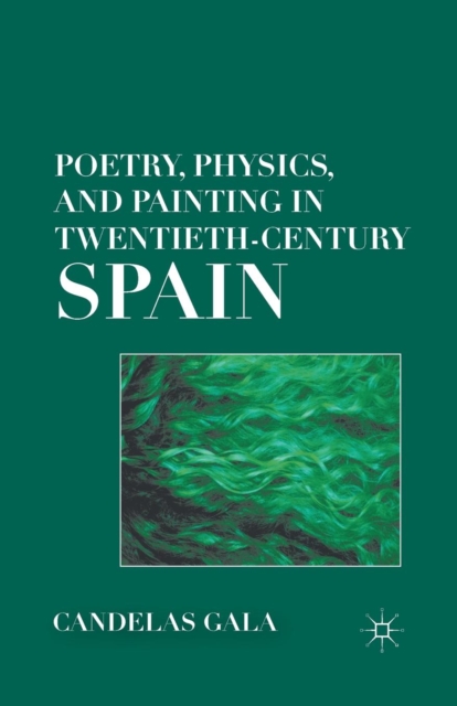 Poetry, Physics, and Painting in Twentieth-Century Spain, Paperback / softback Book