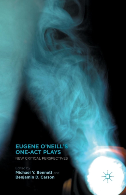 Eugene O'Neill's One-Act Plays : New Critical Perspectives, Paperback / softback Book