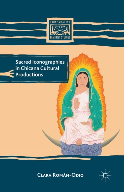 Sacred Iconographies in Chicana Cultural Productions, Paperback / softback Book