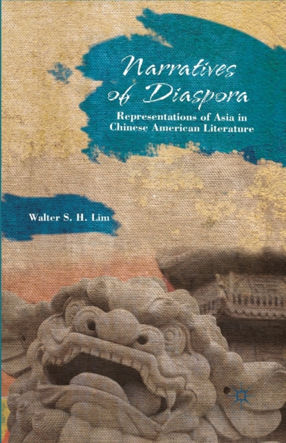 Narratives of Diaspora : Representations of Asia in Chinese American Literature, Paperback / softback Book