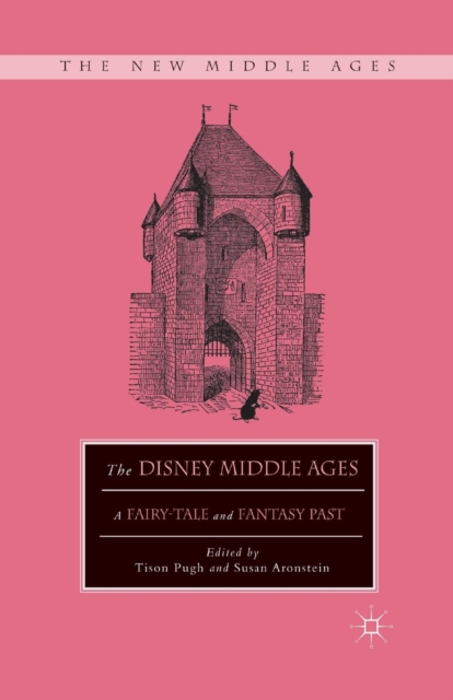 The Disney Middle Ages : A Fairy-Tale and Fantasy Past, Paperback / softback Book