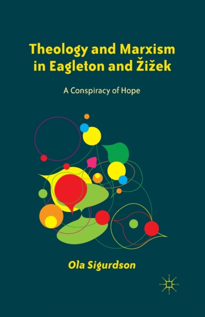 Theology and Marxism in Eagleton and Zizek : A Conspiracy of Hope, Paperback / softback Book