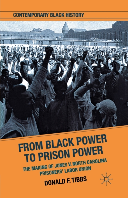 From Black Power to Prison Power : The Making of Jones V. North Carolina Prisoners' Labor Union, Paperback / softback Book