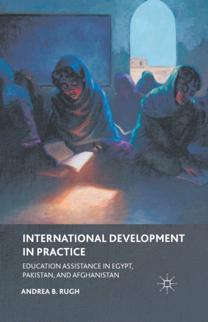 International Development in Practice : Education Assistance in Egypt, Pakistan, and Afghanistan, Paperback / softback Book