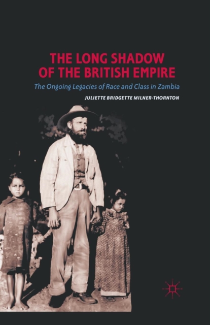 The Long Shadow of the British Empire : The Ongoing Legacies of Race and Class in Zambia, Paperback / softback Book