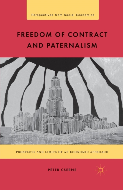 Freedom of Contract and Paternalism : Prospects and Limits of an Economic Approach, Paperback / softback Book