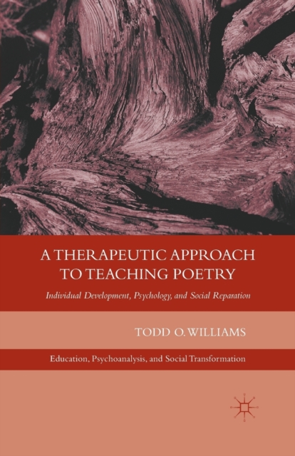 A Therapeutic Approach to Teaching Poetry : Individual Development, Psychology, and Social Reparation, Paperback / softback Book