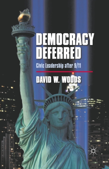 Democracy Deferred : Civic Leadership after 9/11, Paperback / softback Book