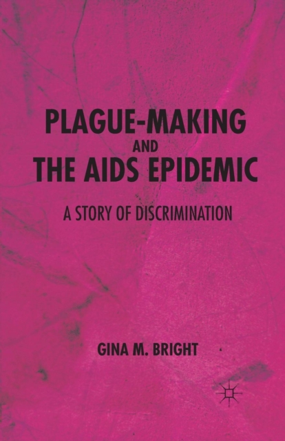 Plague-Making and the AIDS Epidemic: A Story of Discrimination, Paperback / softback Book