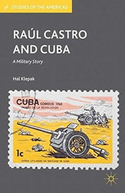 Raul Castro and Cuba : A Military Story, Paperback Book