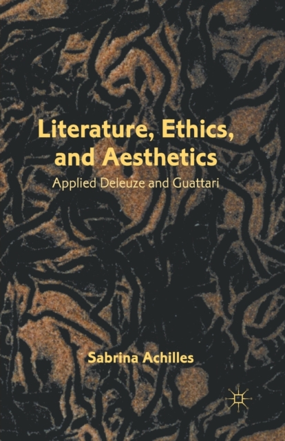 Literature, Ethics, and Aesthetics : Applied Deleuze and Guattari, Paperback / softback Book