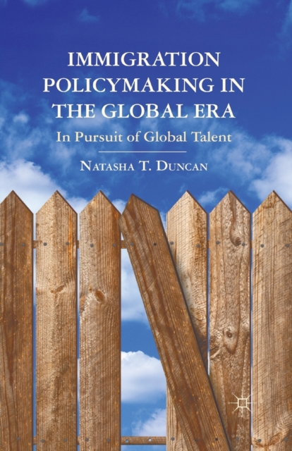 Immigration Policymaking in the Global Era : In Pursuit of Global Talent, Paperback / softback Book