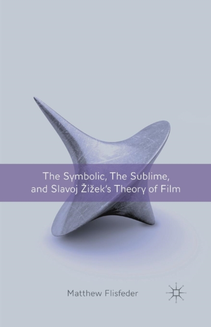 The Symbolic, the Sublime, and Slavoj Zizek's Theory of Film, Paperback / softback Book