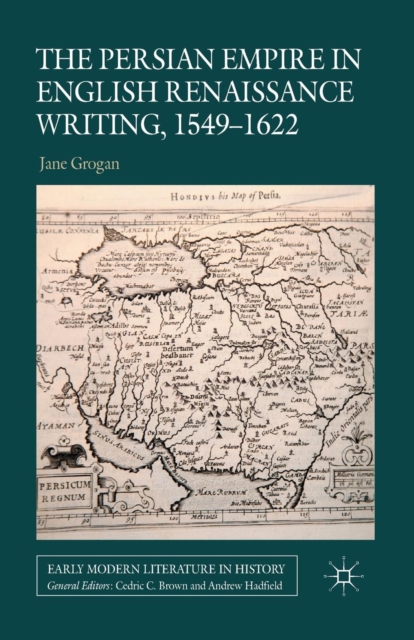 The Persian Empire in English Renaissance Writing, 1549-1622, Paperback / softback Book