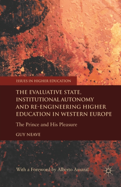 The Evaluative State, Institutional Autonomy and Re-engineering Higher Education in Western Europe : The Prince and His Pleasure, Paperback / softback Book