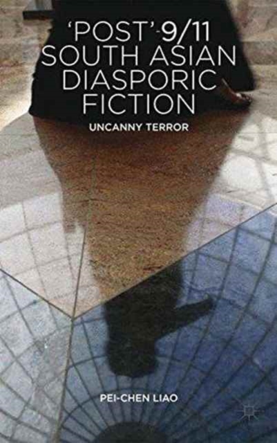 'Post'-9/11 South Asian Diasporic Fiction : Uncanny Terror, Paperback / softback Book
